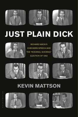 Just Plain Dick: Richard Nixon's Checkers Speech and the  Rocking, Socking  Election of 1952