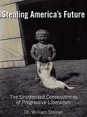 Stealing America's Future: The Unintended Consequences of Progressive Liberalism