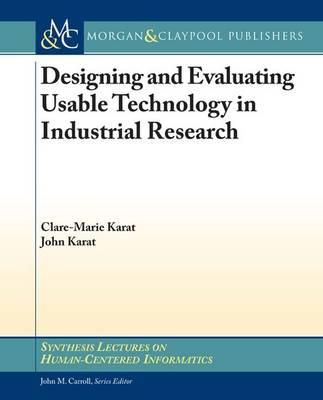 Designing and Evaluating Usable Technology in Industrial Research: Three Case Studies