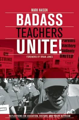 Badass Teachers Unite!: Writing on Education, History, and Youth Activism