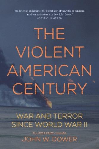 The Violent American Century: War And Terror Since World War II