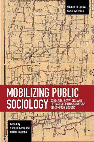 Mobilizing Public Sociology: Scholars, Activists and Latin Migrants Converse on Common Gr
