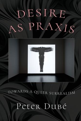 Desire as Praxis: Towards a Queer Surrealism