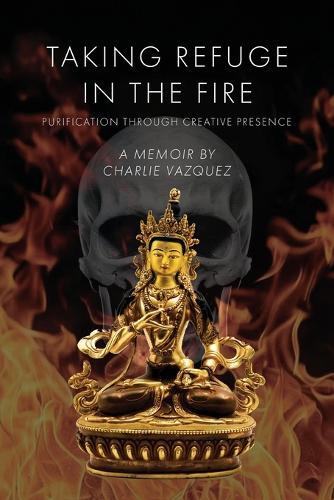 Taking Refuge in the Fire: Purification Through Creative Presence