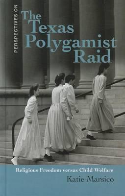 The Texas Polygamist Raid: Religous Freedom Versus Child Welfare