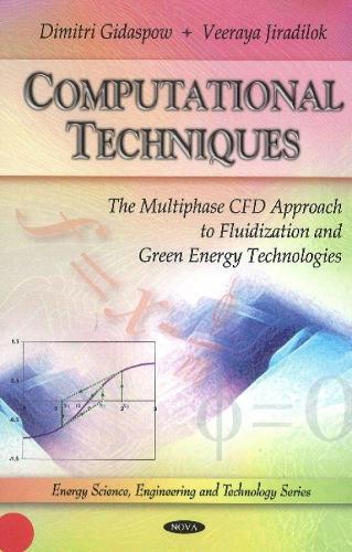 Computational Techniques: The Multiphase CFD Approach to Fluidization & Green Energy Technologies