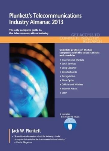 Plunkett's Telecommunications Industry Almanac 2013: Telecommunications Industry Market Research, Statistics, Trends & Leading Companies