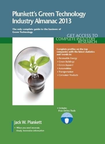 Plunkett's Green Technology Industry Almanac 2013: Green Technology Industry Market Research, Statistics, Trends & Leading Companies