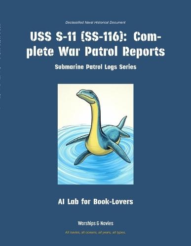 USS S-11 (Ss-116): Complete War Patrol Reports