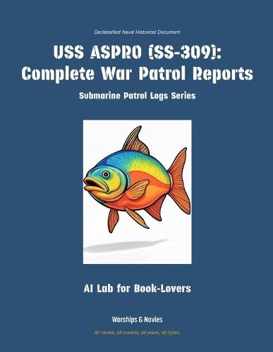 USS Aspro (Ss-309): Complete War Patrol Reports