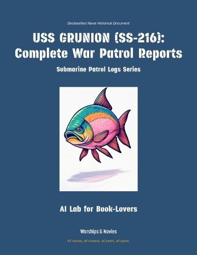 USS Grunion (Ss-216): Complete War Patrol Reports