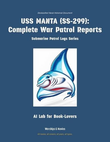 USS Manta (Ss-299): Complete War Patrol Reports