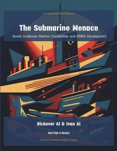 The Submarine Menace: Soviet Undersea Warfare Capabilities and SSBN Development