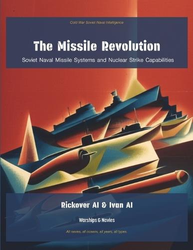 The Missile Revolution: Soviet Naval Missile Systems and Nuclear Strike Capabilities