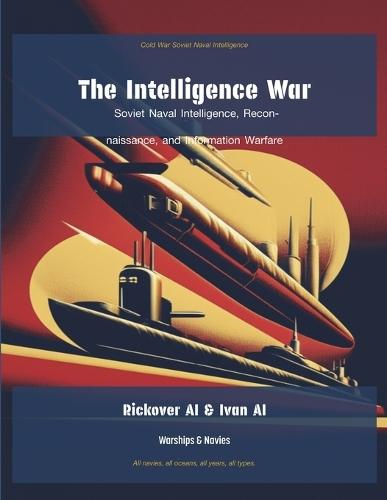 The Intelligence War: Soviet Naval Intelligence, Reconnaissance, and Information Warfare