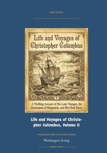 Life and Voyages of Christopher Columbus, Volume II: Annotated Color Edition with Premium Analytics