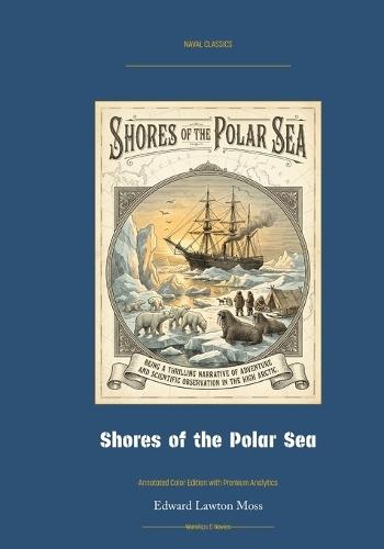 Shores of the Polar Sea: Annotated Color Edition with Premium Analytics