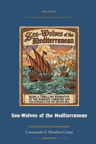 Sea-Wolves of the Mediterranean: Annotated Color Edition with Premium Analytics
