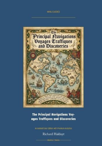 The Principal Navigations Voyages Traffiques and Discoveries: Annotated Color Edition with Premium Analytics