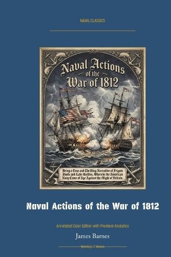 Naval Actions of the War of 1812: Annotated Color Edition with Premium Analytics
