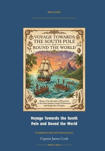 Voyage Towards the South Pole and Round the World, Volume II: Annotated Color Edition with Premium Analytics