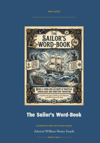 The Sailor's Word-Book - An Alphabetical Digest of Nautical Terms: Annotated Color Edition with Premium Analytics