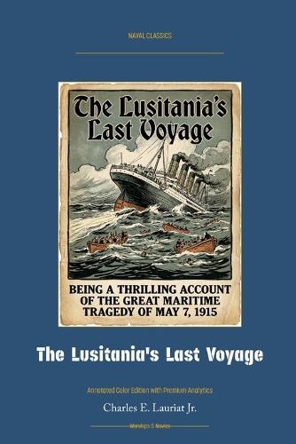 The Lusitania's Last Voyage: Annotated Color Edition with Premium Analytics