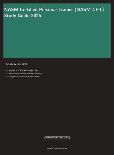 NASM Certified Personal Trainer Study Guide 2026: Complete CPT Exam Prep with Practice Questions and Exercise Science Review