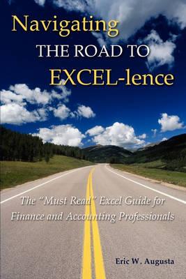 Navigating the Road to EXCEL-lence: The  Must Read  Excel Book for Finance and Accounting Professionals