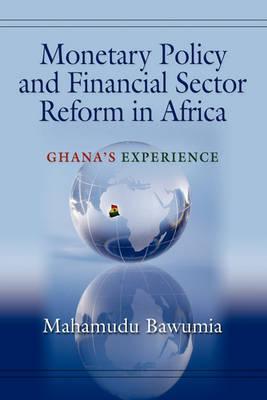 Monetary Policy and Financial Sector Reform in Africa: Ghana's Experience