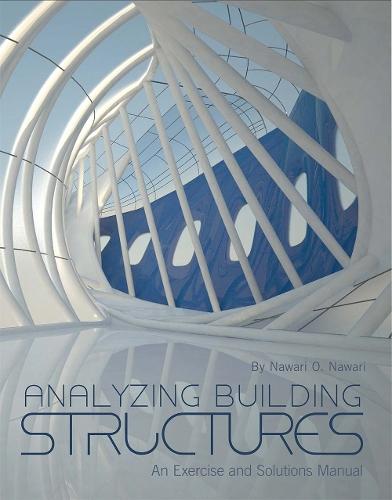 Analyzing Building Structures: An Exercise and Solutions Manual