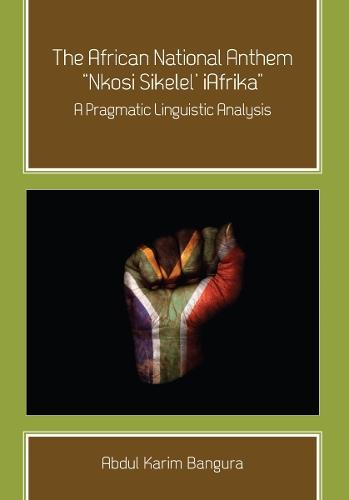 The African National Anthem, ""Nkosi Sikelel' IAfrika: A Pragmatic Linguistic Analysis