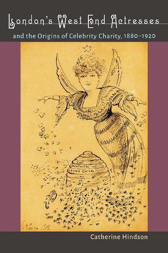 London’s West End Actresses and the Origins of Celebrity Charity, 1880–1920
