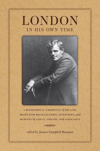 London in His Own Time: A Biographical Chronicle of His Life, Drawn from Recollections, Interviews, and Memoirs by Family, Friends, and Associates