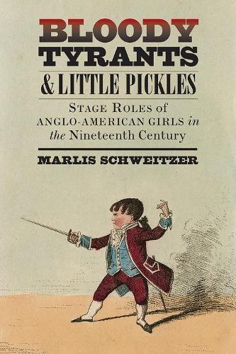 Bloody Tyrants and Little Pickles: Stage Roles of Anglo-American Girls in the Nineteenth Century