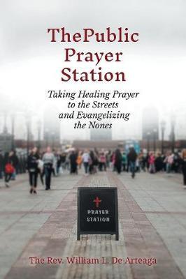 The Public Prayer Station: Taking Healing Prayer to the Streets and Evangelizing the Nones