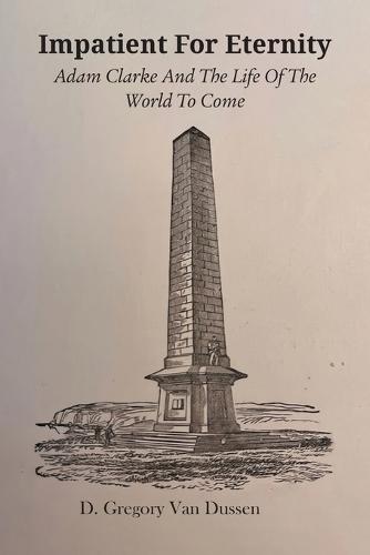 Impatient for Eternity: Adam Clarke and The Life of the World to Come