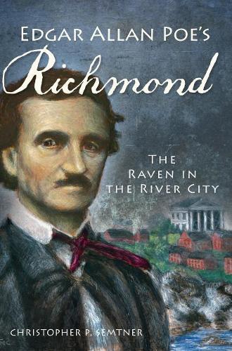 Edgar Allan Poe's Richmond: The Raven in the River City