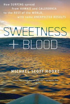 Sweetness and Blood: How Surfing Spread from Hawaii and California to the Rest of the World, with Some Unexpected Results
