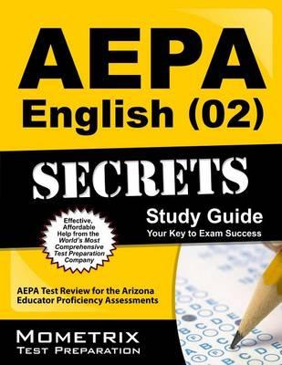 AEPA English (02) Secrets, Study Guide: AEPA Test Review for the Arizona Educator Proficiency Assessments