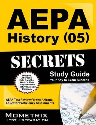 AEPA History (05) Secrets, Study Guide: AEPA Test Review for the Arizona Educator Proficiency Assessments
