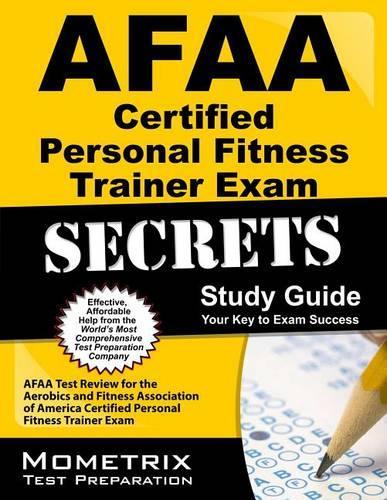 Afaa Certified Personal Fitness Trainer Exam Secrets Study Guide: Afaa Test Review for the Aerobics and Fitness Association of America Certified Personal Fitness Trainer Exam