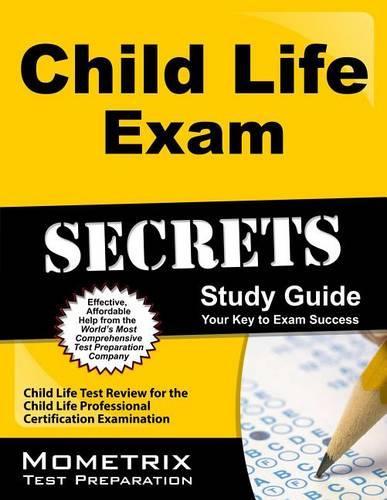 Child Life Exam Secrets Study Guide: Child Life Test Review for the Child Life Professional Certification Examination