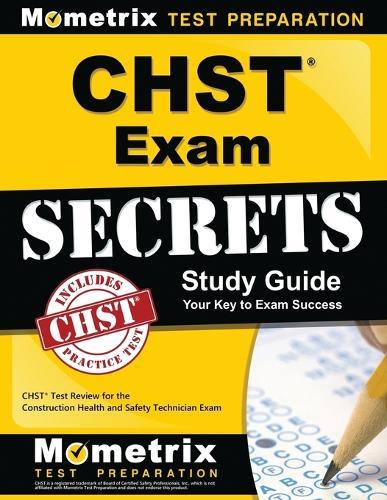 CHST Exam Secrets Study Guide: CHST Test Review for the Construction Health and Safety Technician Exam