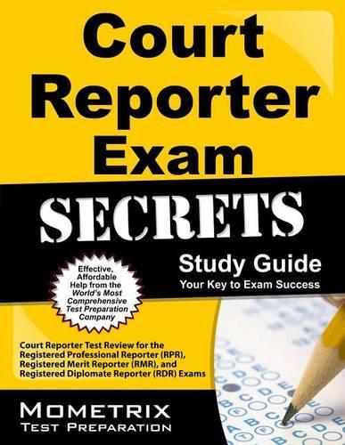 Court Reporter Exam Secrets Study Guide: Court Reporter Test Review for the Registered Professional Reporter (Rpr), Registered Merit Reporter (Rmr), and Registered Diplomate Reporter (Rdr) Exams