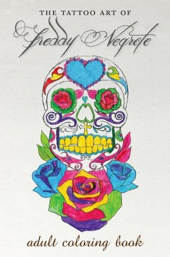 The Tattoo Art of Freddy Negrete: A Coloring Book for Adults