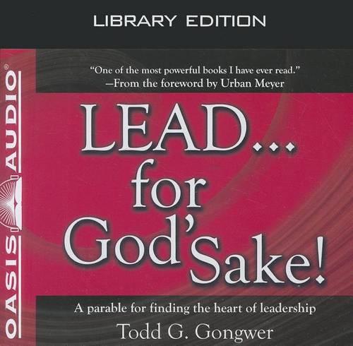 Lead . . . for God's Sake! (Library Edition): A Parable for Finding the Heart of Leadership