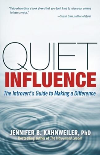 Quiet Influence; The Introvert's Guide to Making a Difference