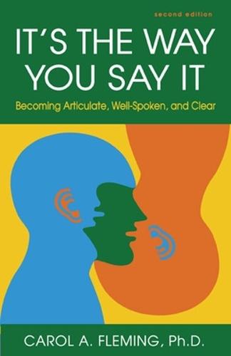 It's the Way You Say It: Becoming Articulate, Well-Spoken, and Clear