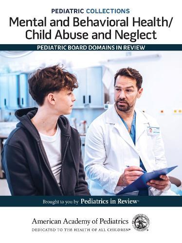 Mental and Behavioral Health/Child Abuse and Neglect: Pediatric Board Domains in Review
